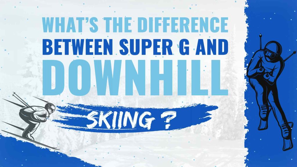 What Is The Difference Between Super G And Downhill Skiing?